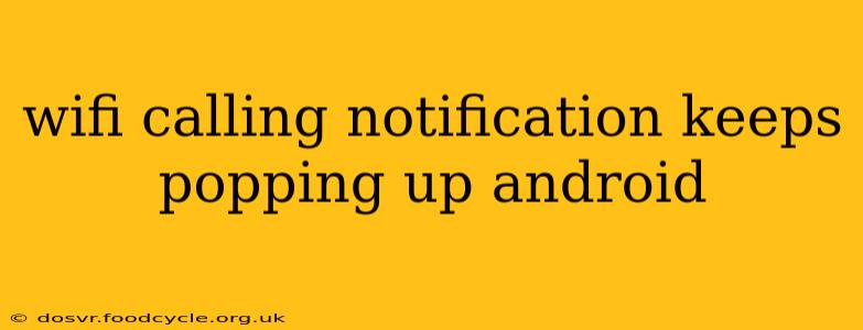 wifi calling notification keeps popping up android