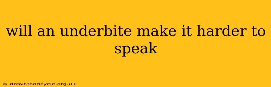 will an underbite make it harder to speak