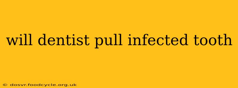 will dentist pull infected tooth