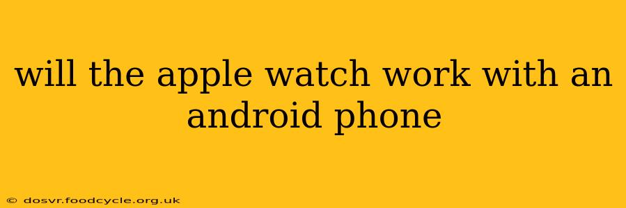 will the apple watch work with an android phone
