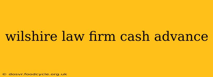 wilshire law firm cash advance