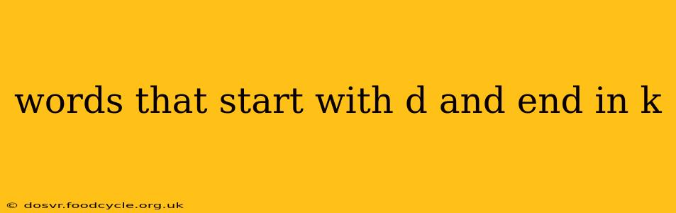 words that start with d and end in k