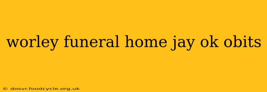 worley funeral home jay ok obits
