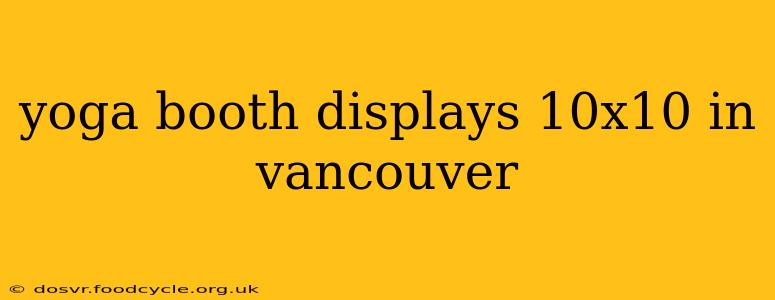 yoga booth displays 10x10 in vancouver