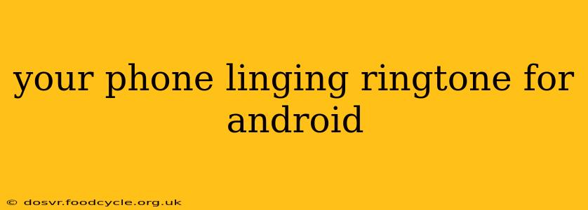 your phone linging ringtone for android