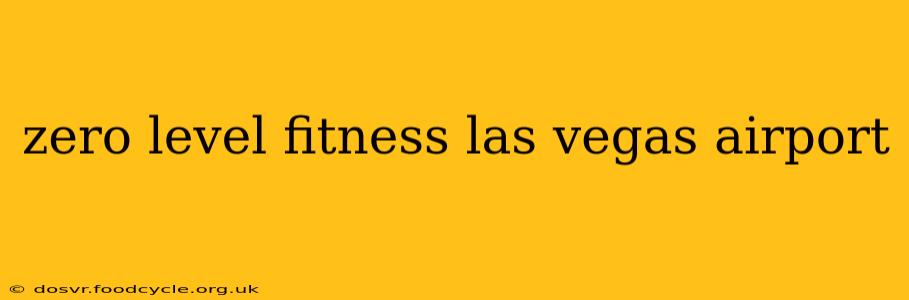 zero level fitness las vegas airport